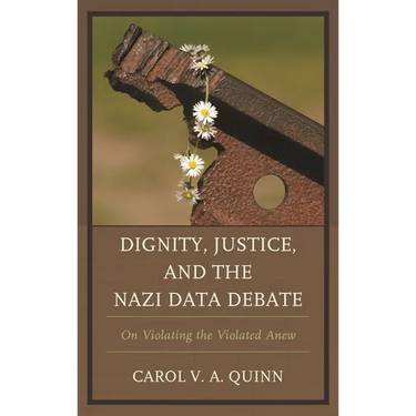Dignity, Justice, and the Nazi Data Debate: On Violating the Violated Anew