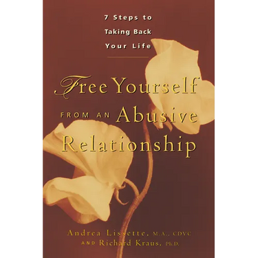 Free Yourself from an Abusive Relationship: Seven Steps to Taking Back Your Life