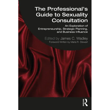 The Professional's Guide to Sexuality Consultation: An Exploration of Entrepreneurship, Strategic Planning, and Business Influence