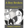 A Boy Broken: A Father's Journey Through His Son's Mental Illness, Loss, and a Search for Meaning