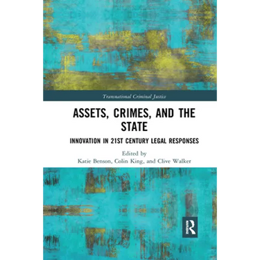Assets, Crimes and the State: Innovation in 21st Century Legal Responses