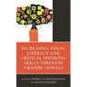 Increasing Visual Literacy and Critical Thinking Skills Through Graphic Novels