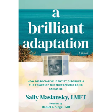 A Brilliant Adaptation: How Dissociative Identity Disorder and the Power of the Therapeutic Bond Saved Me
