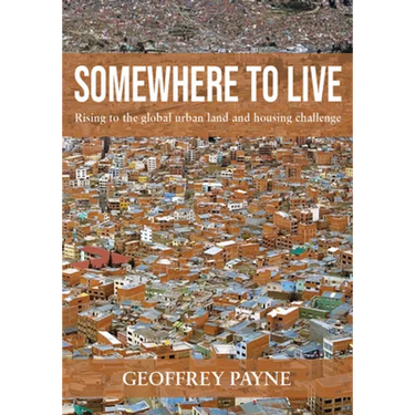 Somewhere to Live: Rising to the Global Urban Land and Housing Challenge