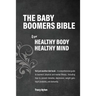 The Baby Boomers Bible: For Healthy Body Healthy Mind