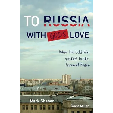To Russia, with God's Love: When the Cold War yielded to the Prince of Peace