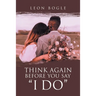 Think Again Before You Say "I Do"