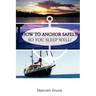 How To Anchor Safely: So You Sleep Well!