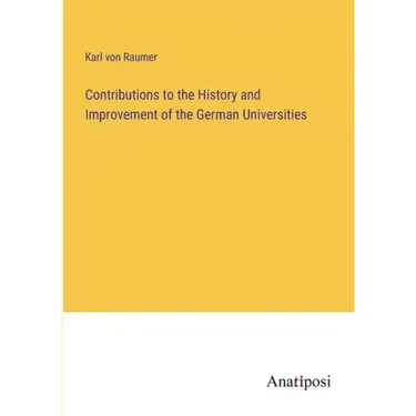 Contributions to the History and Improvement of the German Universities