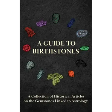 A Guide to Birthstones - A Collection of Historical Articles on the Gemstones Linked to Astrology