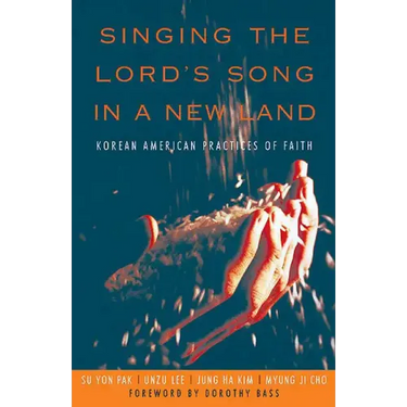 Singing the Lord's Song in a New Land: Korean American Practices of Faith