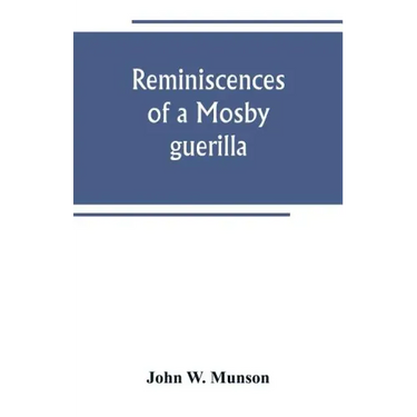 Reminiscences of a Mosby guerilla