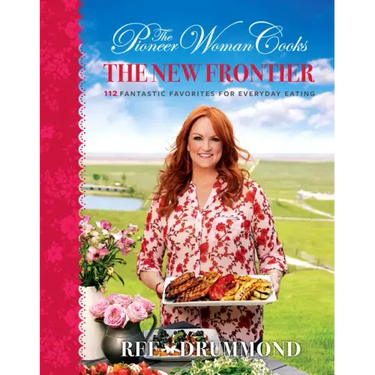 The Pioneer Woman Cooks--The New Frontier: 112 Fantastic Favorites for Everyday Eating