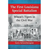 The First Louisiana Special Battalion: Wheat's Tigers in the Civil War