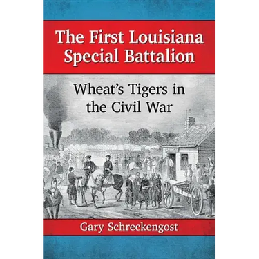 The First Louisiana Special Battalion: Wheat's Tigers in the Civil War