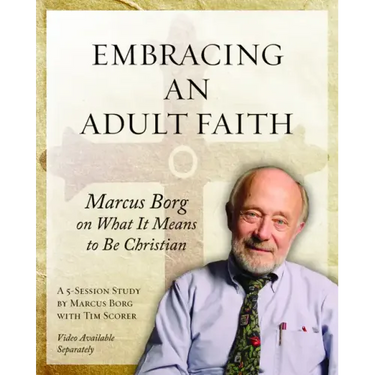 Embracing an Adult Faith Participant's Workbook: Marcus Borg on What It Means to Be Christian - A 5-Session Study