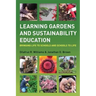 Learning Gardens and Sustainability Education: Bringing Life to Schools and Schools to Life