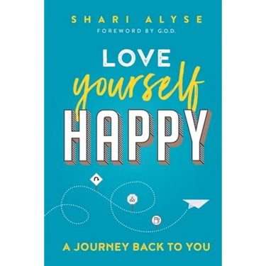 Love Yourself Happy: A Journey Back to You