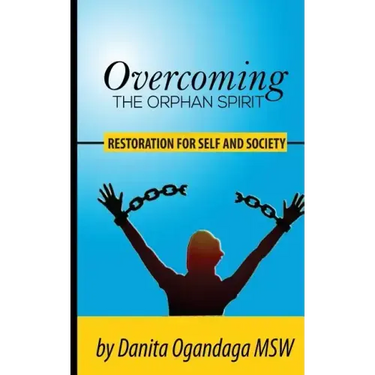 Overcoming the Orphan Spirit: Restoration for Self and Society