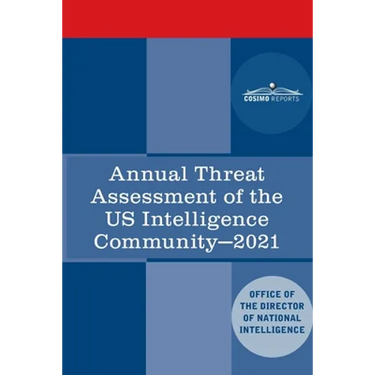 Annual Threat Assessment of the US Intelligence Community: 2021