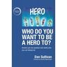 Who do you want to be a hero to?: Answer just one question and clarify who you can always be