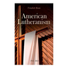 American Lutheranism (Vol. 1&2): Early History of American Lutheranism and the Tennessee Synod & The United Lutheran Church