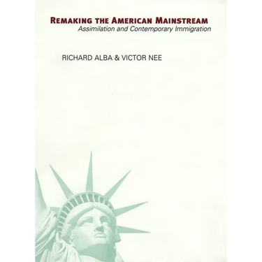 Remaking the American Mainstream: Assimilation and Contemporary Immigration