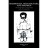 Madhouses, Mad-Doctors, and Madmen: The Social History of Psychiatry in the Victorian Era