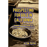 Prospecting for Gold in California: Panning, Dredging and Metal Detection on Public Access Sites