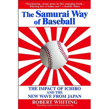 The Samurai Way of Baseball: The Impact of Ichiro and the New Wave from Japan