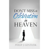 Don't Miss the Celebration in Heaven!: A Heart-Felt Plea to My Roman Catholic Friends