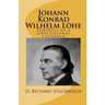 Johann Konrad Wilhelm Löhe: Portrait of a Confessional Lutheran
