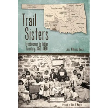 Trail Sisters: Freedwomen in Indian Territory, 1850-1890