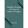 Elizabeth, Empress Of Austria And Queen Of Hungary