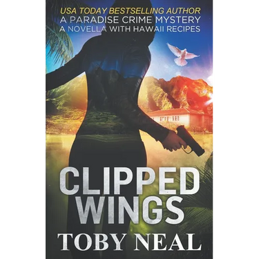 Clipped Wings: A Paradise Crime Mystery Novella with Recipes