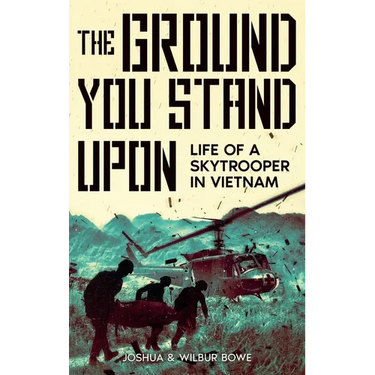 The Ground You Stand Upon: Life of a Skytrooper in Vietnam