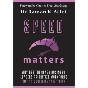 Speed Matters: Why Best in Class Business Leaders Prioritize Workforce Time to Proficiency Metrics