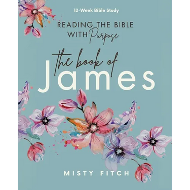 Reading the Bible With Purpose: the Book of James