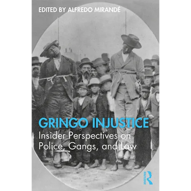 Gringo Injustice: Insider Perspectives on Police, Gangs, and Law