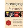 Managing on Purpose: A Framework for Guiding Success in the Workplace