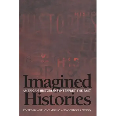 Imagined Histories: American Historians Interpret the Past