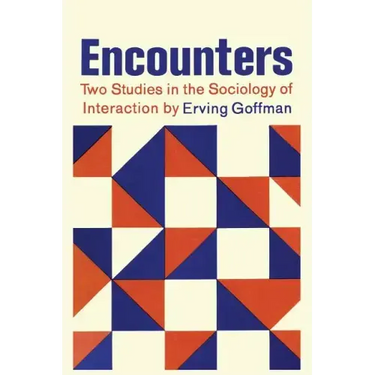 Encounters; Two Studies in the Sociology of Interaction