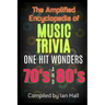 The Amplified Encyclopedia of Music Trivia: One Hit Wonders of the 70's and 80's