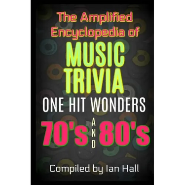 The Amplified Encyclopedia of Music Trivia: One Hit Wonders of the 70's and 80's