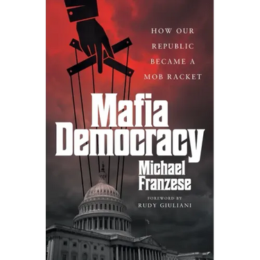 Mafia Democracy: How Our Republic Became a Mob Racket