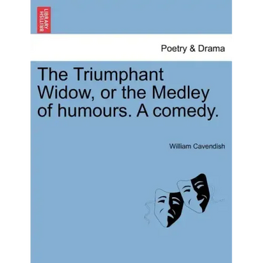 The Triumphant Widow, or the Medley of Humours. a Comedy.