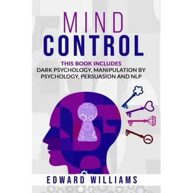 Mind Control: 4 Books in 1: Dark Psychology, Manipulation by Psychology, Persuasion and NLP
