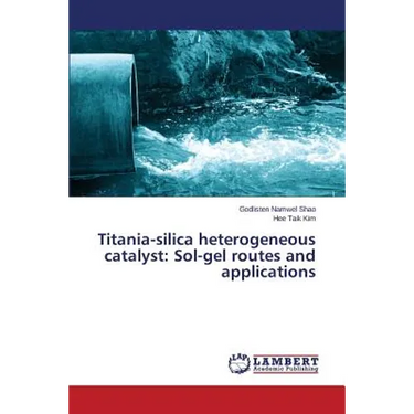 Titania-Silica Heterogeneous Catalyst: Sol-Gel Routes and Applications