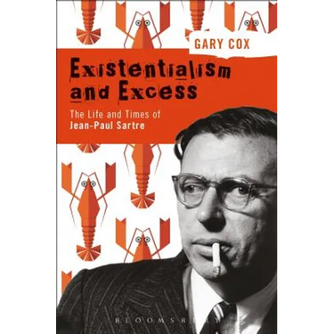 Existentialism and Excess: The Life and Times of Jean-Paul Sartre