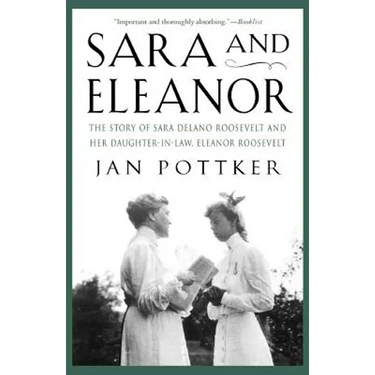 Sara and Eleanor: The Story of Sara Delano Roosevelt and Her Daughter-In-Law, Eleanor Roosevelt